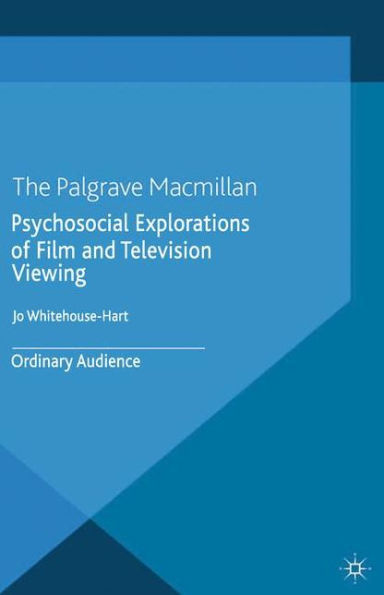 Psychosocial Explorations Of Film And Television Viewing: Ordinary Audience (Studies In The Psychosocial)
