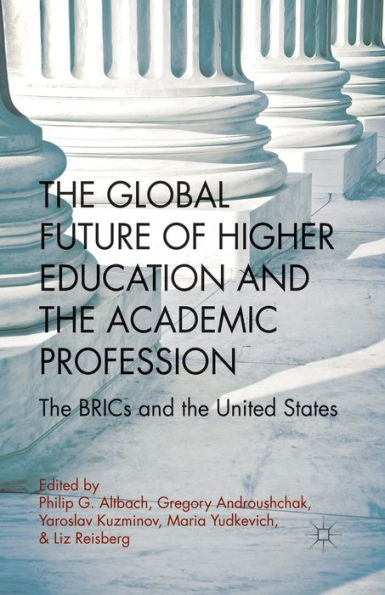 The Global Future Of Higher Education And The Academic Profession: The Brics And The United States
