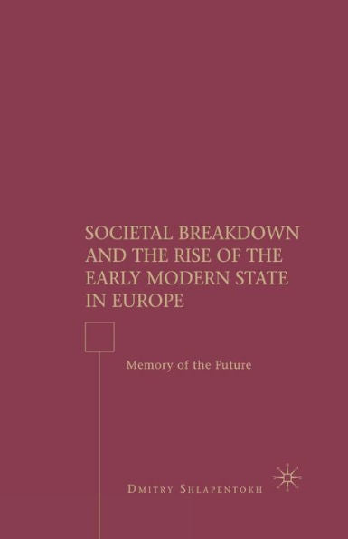 Societal Breakdown And The Rise Of The Early Modern State In Europe: Memory Of The Future