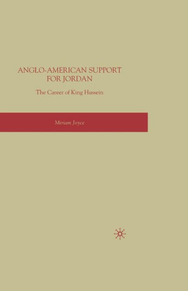 Anglo-American Support For Jordan: The Career Of King Hussein: The Career Of King Hussein
