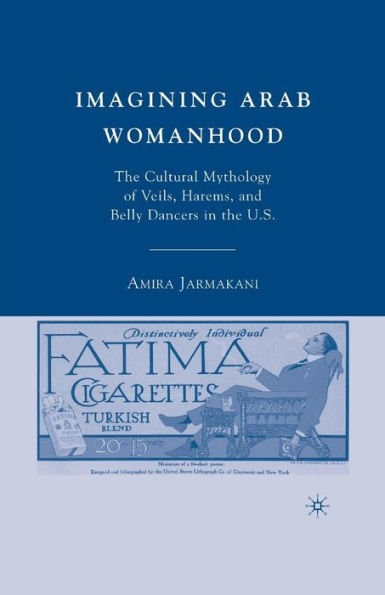 Imagining Arab Womanhood: The Cultural Mythology Of Veils, Harems, And Belly Dancers In The U.S.