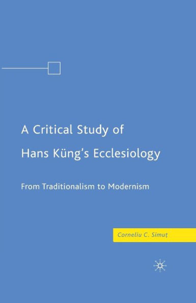 A Critical Study Of Hans K?g? Ecclesiology: From Traditionalism To Modernism