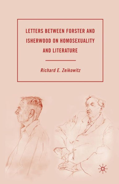 Letters Between Forster And Isherwood On Homosexuality And Literature
