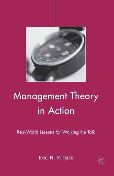 Management Theory In Action: Real-World Lessons For Walking The Talk