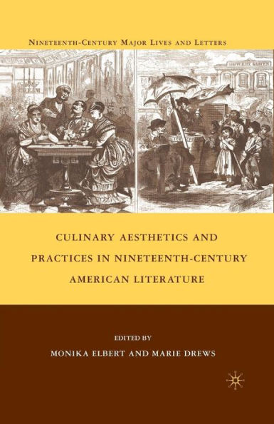 Culinary Aesthetics And Practices In Nineteenth-Century American Literature (Nineteenth-Century Major Lives And Letters)