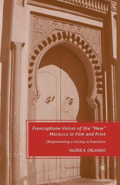 Francophone Voices Of The ?ew?Morocco In Film And Print: (Re)Presenting A Society In Transition