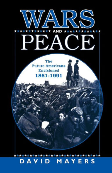 Wars And Peace: The Future Americans Envisioned, 1861-1991