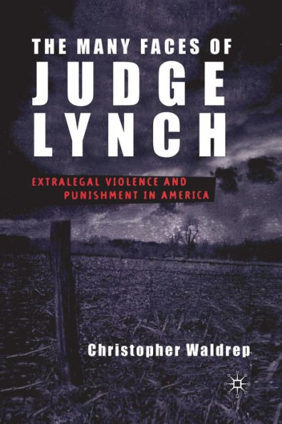 The Many Faces Of Judge Lynch: Extralegal Violence And Punishment In America