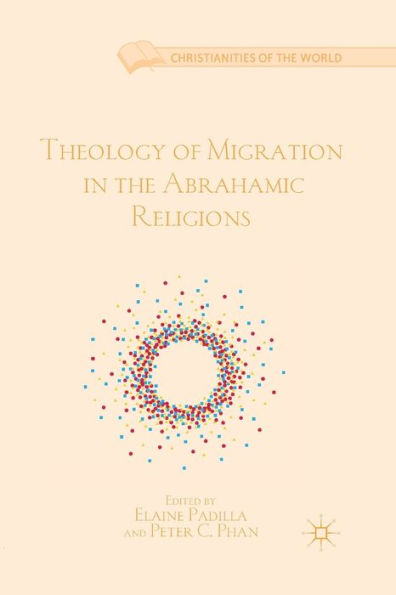 Theology Of Migration In The Abrahamic Religions (Christianities Of The World)