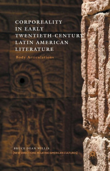 Corporeality In Early Twentieth-Century Latin American Literature: Body Articulations (New Directions In Latino American Cultures)