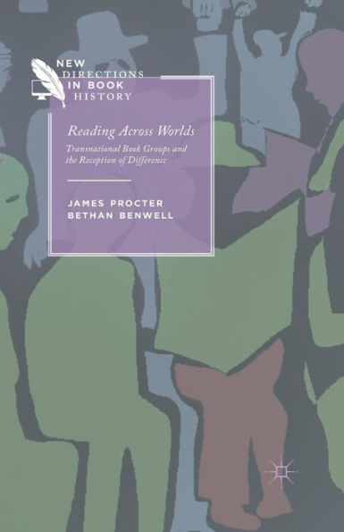 Reading Across Worlds: Transnational Book Groups And The Reception Of Difference (New Directions In Book History)