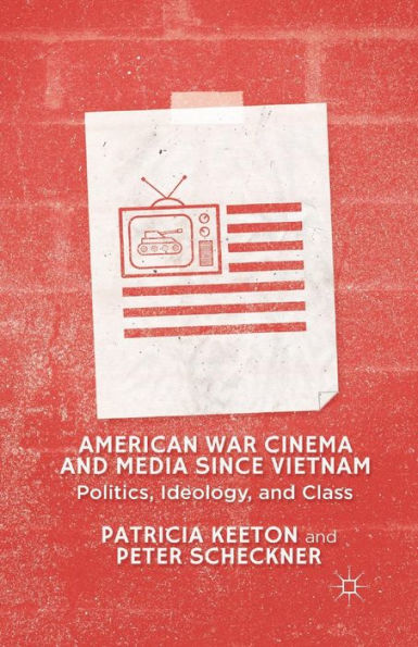 American War Cinema And Media Since Vietnam: Politics, Ideology, And Class
