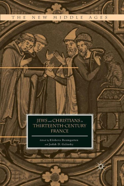 Jews And Christians In Thirteenth-Century France (The New Middle Ages)