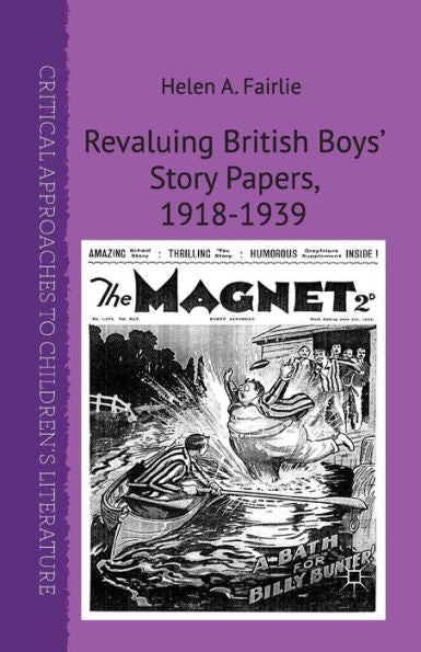 Revaluing British Boys' Story Papers, 1918-1939 (Critical Approaches To Children's Literature)
