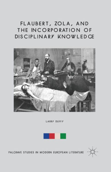 Flaubert, Zola, And The Incorporation Of Disciplinary Knowledge (Palgrave Studies In Modern European Literature)
