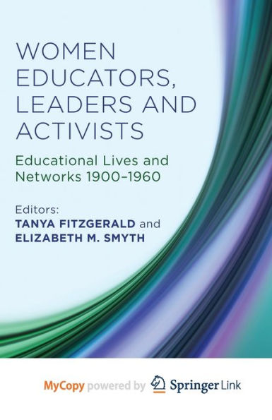 Women Educators, Leaders And Activists: Educational Lives And Networks 1900-1960