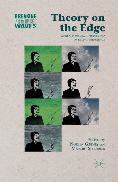 Theory On The Edge: Irish Studies And The Politics Of Sexual Difference (Breaking Feminist Waves)