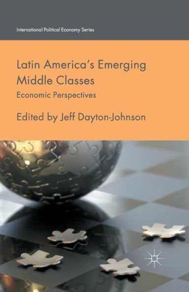 Latin America's Emerging Middle Classes: Economic Perspectives (International Political Economy Series)