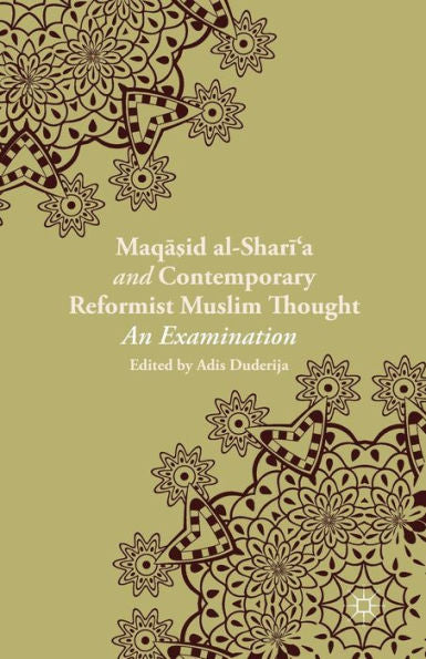 Maqasid Al-Shari? And Contemporary Reformist Muslim Thought: An Examination
