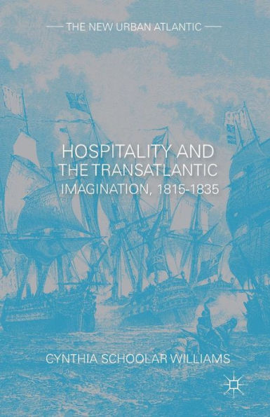 Hospitality And The Transatlantic Imagination, 1815?835 (The New Urban Atlantic)