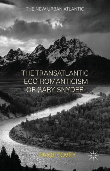 The Transatlantic Eco-Romanticism Of Gary Snyder (The New Urban Atlantic)