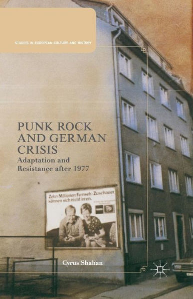 Punk Rock And German Crisis: Adaptation And Resistance After 1977 (Studies In European Culture And History)
