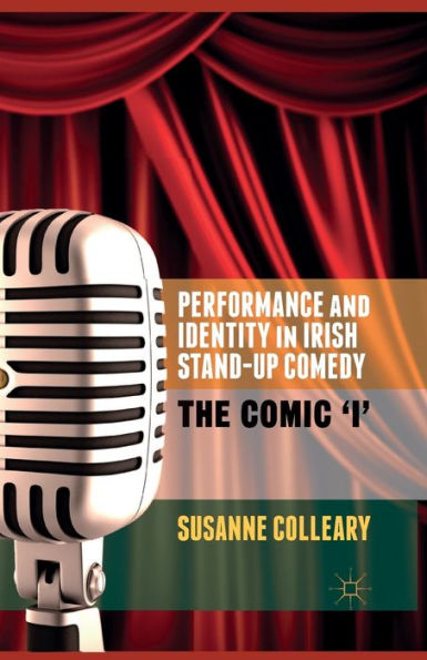 Performance And Identity In Irish Stand-Up Comedy: The Comic 'I'