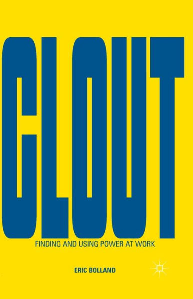 Clout: Finding And Using Power At Work