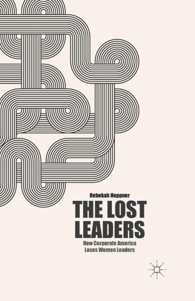 The Lost Leaders: How Corporate America Loses Women Leaders