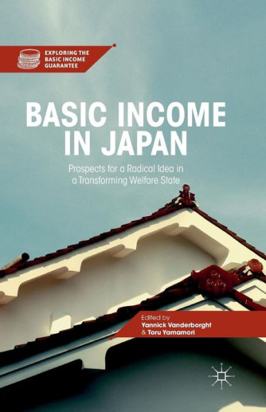 Basic Income In Japan: Prospects For A Radical Idea In A Transforming Welfare State (Exploring The Basic Income Guarantee)