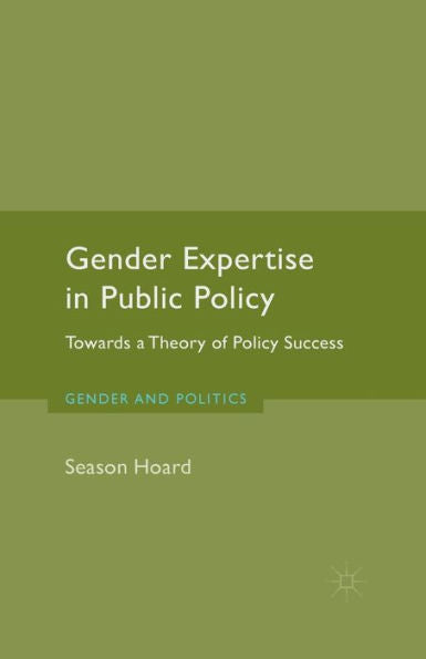 Gender Expertise In Public Policy: Towards A Theory Of Policy Success (Gender And Politics)