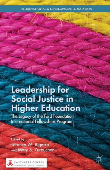 Leadership For Social Justice In Higher Education: The Legacy Of The Ford Foundation International Fellowships Program (International And Development Education)