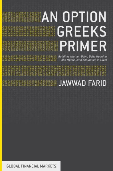 An Option Greeks Primer: Building Intuition With Delta Hedging And Monte Carlo Simulation Using Excel (Global Financial Markets)