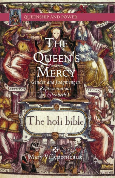 The Queen's Mercy: Gender And Judgment In Representations Of Elizabeth I (Queenship And Power)