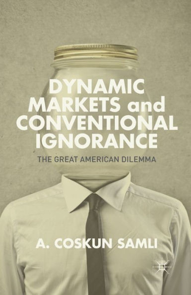 Dynamic Markets And Conventional Ignorance: The Great American Dilemma