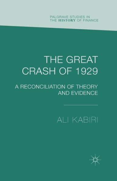 The Great Crash Of 1929: A Reconciliation Of Theory And Evidence (Palgrave Studies In The History Of Finance)