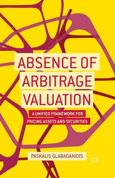 Absence Of Arbitrage Valuation: A Unified Framework For Pricing Assets And Securities