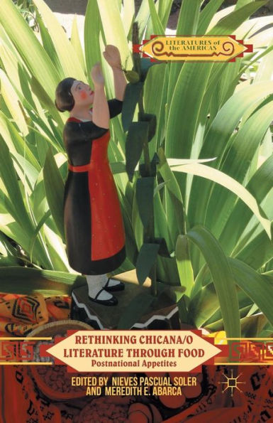 Rethinking Chicana/O Literature Through Food: Postnational Appetites (Literatures Of The Americas)
