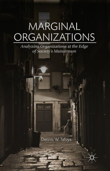 Marginal Organizations: Analyzing Organizations At The Edge Of Society's Mainstream