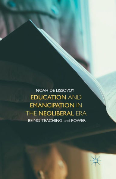 Education And Emancipation In The Neoliberal Era: Being, Teaching, And Power