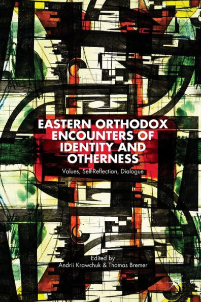 Eastern Orthodox Encounters Of Identity And Otherness: Values, Self-Reflection, Dialogue