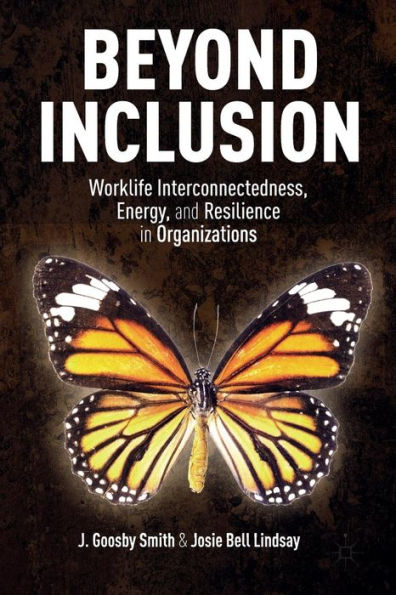 Beyond Inclusion: Worklife Interconnectedness, Energy, And Resilience In Organizations