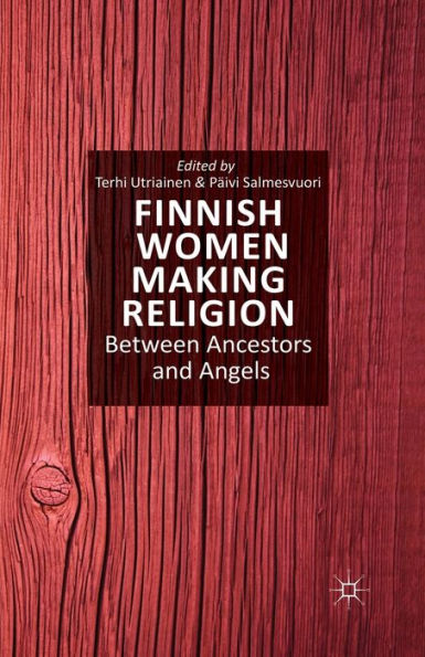 Finnish Women Making Religion: Between Ancestors And Angels