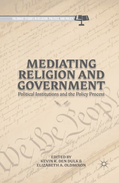 Mediating Religion And Government: Political Institutions And The Policy Process (Palgrave Studies In Religion, Politics, And Policy)
