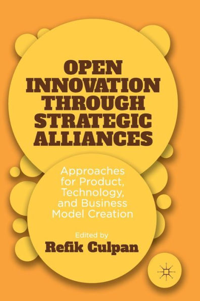 Open Innovation Through Strategic Alliances: Approaches For Product, Technology, And Business Model Creation