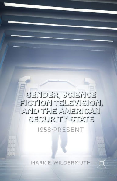 Gender, Science Fiction Television, And The American Security State: 1958-Present