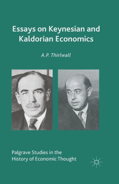 Essays On Keynesian And Kaldorian Economics (Palgrave Studies In The History Of Economic Thought)