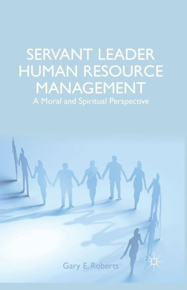 Servant Leader Human Resource Management: A Moral And Spiritual Perspective