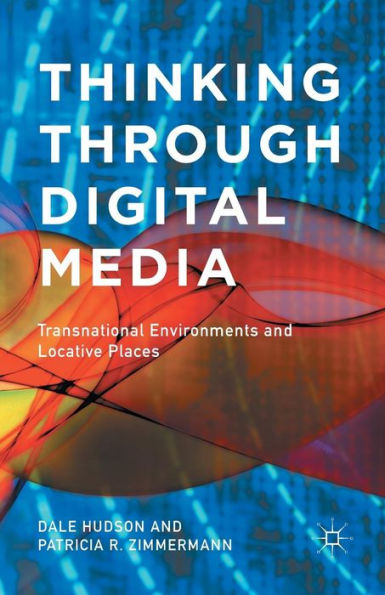 Thinking Through Digital Media: Transnational Environments And Locative Places