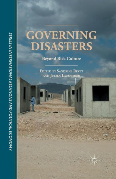 Governing Disasters: Beyond Risk Culture (The Sciences Po Series In International Relations And Political Economy)